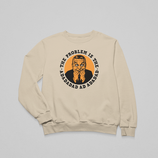 The problem is the ADADAD  - környakas unisex pulóver